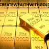 The Time for Gold is now - You Can Create Wealth with Gold! offer Financial
